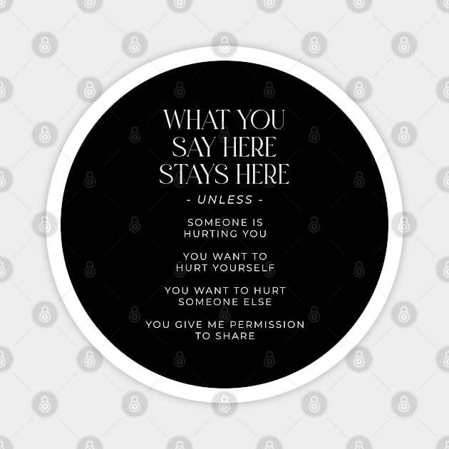 What You Say Here Stays Here Magnet by BeKindToYourMind